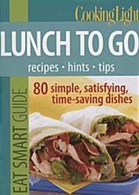 Eat Smart Guide: Lunch to Go: 80 Simple, Satisfying, Time-Saving Recipes (Paperback)