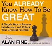 You Already Know How to Be Great: A Simple Way to Remove Interference and Unlock Your Greatest Potential (Audio CD)