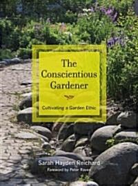 The Conscientious Gardener: Cultivating a Garden Ethic (Hardcover)