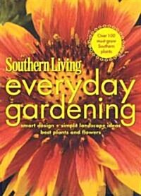 Southern Living Everyday Gardening: Smart Design * Simple Landscape Ideas * Best Plants and Flowers (Paperback)