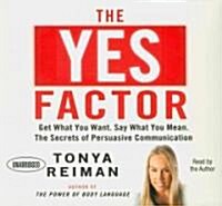 The Yes Factor: Get What You Want, Say What You Mean: The Secrets of Persuasive Communication (Audio CD)