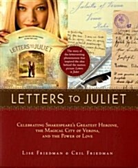 Letters to Juliet: Celebrating Shakespeares Greatest Heroine, the Magical City of Verona, and the Power of Love (Paperback)