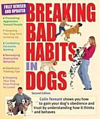 Breaking Bad Habits in Dogs: Learn to Gain the Obedience and Trust of Your Dog by Understanding the Way It Thinks and Behaves (Paperback, 2, Fully Revised)