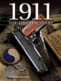 1911 the First 100 Years: The First 100 Years (Hardcover)