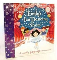 Emilys Ice Dancing Show: A Sparkly Pop-Up Extravaganza! (Hardcover)