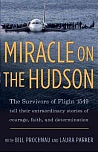 Miracle on the Hudson: The Extraordinary Real-Life Story Behind Flight 1549, by the Survivors (Paperback)