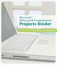 Microsoft Office 2010 Fundamentals Projects Binder (Loose Leaf, 2, Revised)
