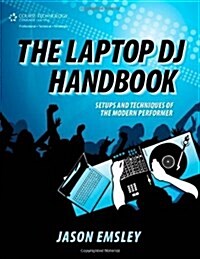 The Laptop DJ Handbook: Setups and Techniques of the Modern Performer (Paperback)