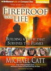 Fireproof Your Life: Building a Faith That Survives the Flames (Audio CD)