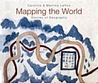 Mapping the World: Stories of Geography (Paperback)