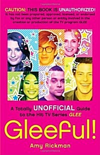 Gleeful!: A Totally Unofficial Guide to the Hit TV Series Glee (Paperback)