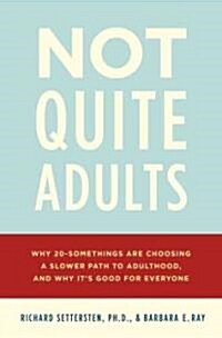 Not Quite Adults: Why 20-Somethings Are Choosing a Slower Path to Adulthood, and Why Its Good for Everyone (Paperback)