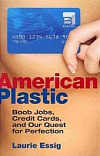 American Plastic: Boob Jobs, Credit Cards, and the Quest for Perfection (Hardcover)