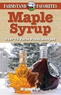 Maple Syrup: Over 75 Farm Fresh Recipes (Paperback)