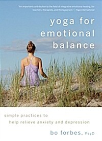 Yoga for Emotional Balance: Simple Practices to Help Relieve Anxiety and Depression (Paperback)