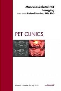Musculoskeletal PET Imaging, An Issue of PET Clinics (Hardcover)