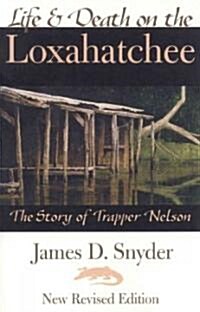 Life and Death on the Loxahatchee: The Story of Trapper Nelson (Paperback)