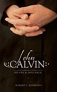 John Calvin : His Life and Influence (Paperback)