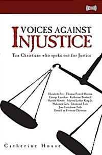 Voices Against Injustice : Ten Christians who spoke out for Justice (Paperback)