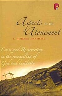 Aspects of the Atonement: Cross and Resurrection in the Reconciling of God and Humanity (Paperback)