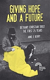 Giving Hope And a Future : Bethany Christian Trust, the first 25 years (Paperback)