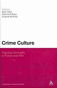 Crime Culture: Figuring Criminality in Fiction and Film (Hardcover)