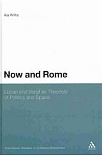 Now and Rome: Lucan and Vergil as Theorists of Politics and Space (Hardcover)