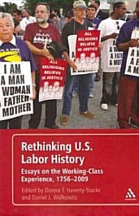 Rethinking U.S. Labor History Essays on the Working-Class Experience, 1756-2009 (Paperback)