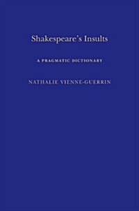 Shakespeares Insults : A Pragmatic Dictionary (Hardcover)