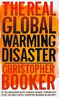 The Real Global Warming Disaster: Is the Obsession with Climate Change Turning Out to Be the Most Costly Scientific Blunder in History? (Paperback)
