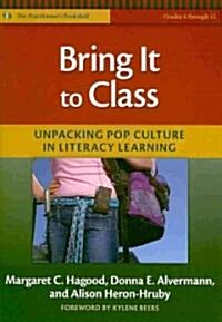 Bring It to Class: Unpacking Pop Culture in Literacy Learning (Paperback)