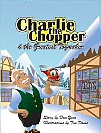Charlie the Chopper & the Greatest Toymaker (Hardcover)