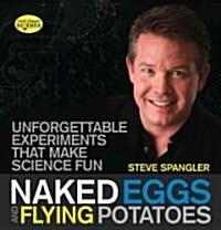 Naked Eggs and Flying Potatoes: Unforgettable Experiments That Make Science Fun (Paperback)