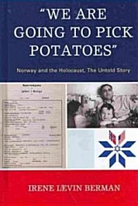 We Are Going to Pick Potatoes: Norway and the Holocaust, the Untold Story (Hardcover)