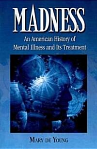 Madness: An American History of Mental Illness and Its Treatment (Paperback)