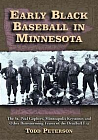 Early Black Baseball in Minnesota: The St. Paul Gophers, Minneapolis Keystones and Other Barnstorming Teams of the Deadball Era                        (Paperback)