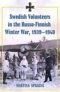 Swedish Volunteers in the Russo-Finnish Winter War, 1939-1940 (Paperback)