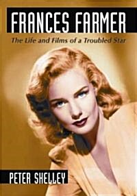 Frances Farmer: The Life and Films of a Troubled Star (Paperback)