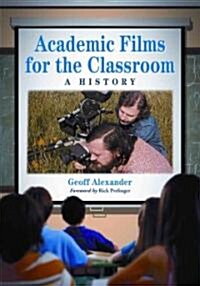 Academic Films for the Classroom: A History (Paperback)