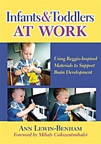 Infants and Toddlers at Work: Using Reggio-Inspired Materials to Support Brain Development (Paperback)