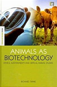 Animals as Biotechnology : Ethics, Sustainability and Critical Animal Studies (Hardcover)