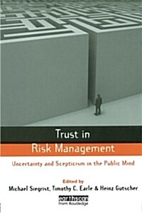 Trust in Risk Management : Uncertainty and Scepticism in the Public Mind (Paperback)