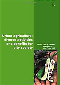 Urban Agriculture : Diverse Activities and Benefits for City Society (Hardcover)