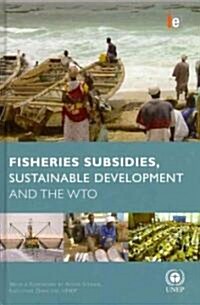 Fisheries Subsidies, Sustainable Development and the WTO (Hardcover)