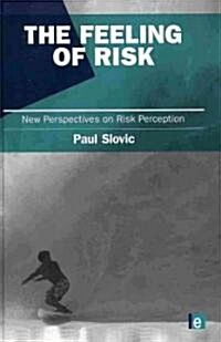 The Feeling of Risk : New Perspectives on Risk Perception (Hardcover)