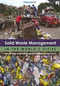 Solid Waste Management in the Worlds Cities : Water and Sanitation in the Worlds Cities 2010 (Paperback)