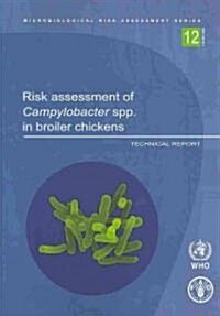 Risk Assessment of Campylobacter Spp. in Broiler Chickens: Technical Report (Paperback)