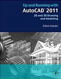Up and Running with AutoCAD 2011: 2D and 3D Drawing and Modeling (Paperback)