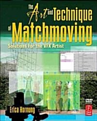 The Art and Technique of Matchmoving : Solutions for the VFX Artist (Paperback)