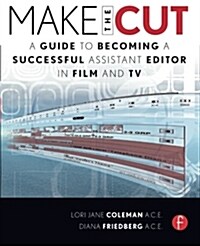 Make the Cut : A Guide to Becoming a Successful Assistant Editor in Film and TV (Paperback)
